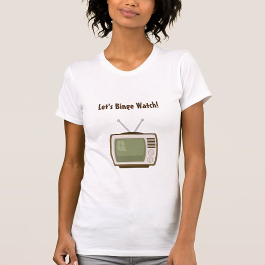 Lasst uns Binge fernsehen T-Shirt (Vorderseite)