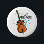 Lasst uns Cello-brate Funny feiern Cello Pun Button<br><div class="desc">Lassen Sie uns Cello-brate Funny Celebrating Cello Pun bietet ein niedliches Cello gefeiert Leben! Perfektes Pun-Geschenk für Familien und Freunde,  die niedliche Cello-Pistolen Liebe.</div>