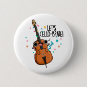Lasst uns Cello-brate Funny feiern Cello Pun Button (Vorderseite)