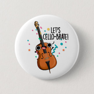 Lasst uns Cello-brate Funny feiern Cello Pun Button