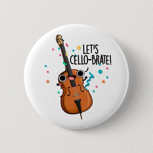 Lasst uns Cello-brate Funny feiern Cello Pun Button (Vorderseite)