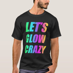 Lasst uns Crazy 80er Party-Rave glühen T-Shirt
