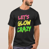 Lasst uns Crazy glänzen Party 80er Retro Kostüm Te T-Shirt (Vorderseite)