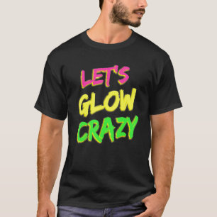 Lasst uns Crazy glänzen Party 80er Retro Kostüm Te T-Shirt
