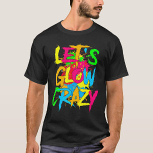 Lasst uns Crazy glänzen Party 80er Retro Kostüm Te T-Shirt