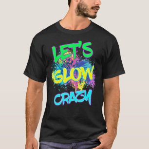 Lasst uns Crazy glänzen Party 80er Retro Kostüm Te T-Shirt
