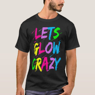 Lasst uns Crazy glänzen Party 80er Retro Kostüm Te T-Shirt