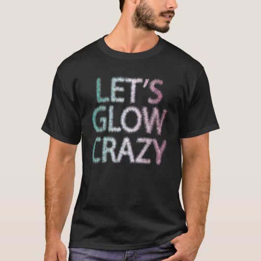 Lasst uns Crazy glänzen Party 80er Retro Kostüm Te T-Shirt (Vorderseite)