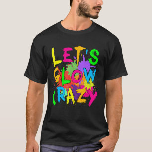 Lasst uns Crazy Glow Party 80er Retro 1 glänzen T-Shirt