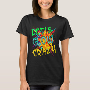 Lasst uns Crazy Glow Party 80er Retro glänzen T-Shirt