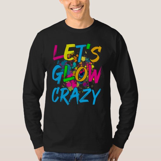 Lasst uns Crazy Glow Party Retro 80er Party glänze T-Shirt (Vorderseite)