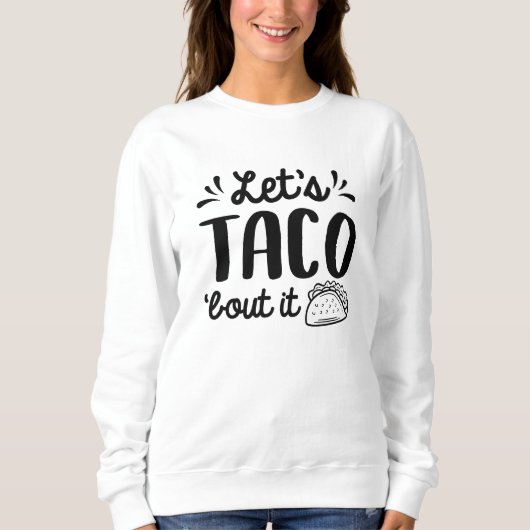 Lasst uns darüber tacoeln sweatshirt (Vorderseite)