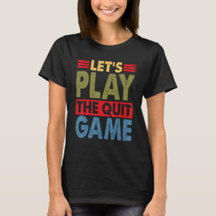 Lasst uns das Quit-Spiel spielen Schlussmachersp T-Shirt