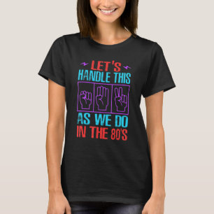 Lasst uns das so machen, wie wir es in den 80ern g T-Shirt