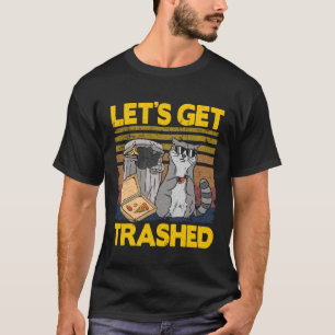 Lasst uns den Müllcontainer-Müll-Waschbären zerleg T-Shirt