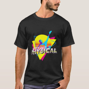 Lasst uns den Physical Totally 80's Workout Fitnes T-Shirt