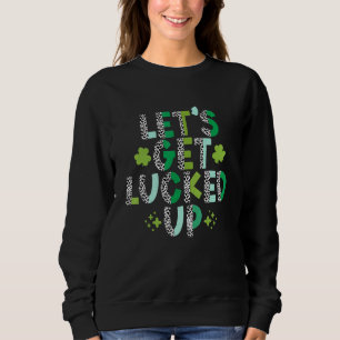 Lasst uns den St. Patrick's Day ausklingen lassen Sweatshirt