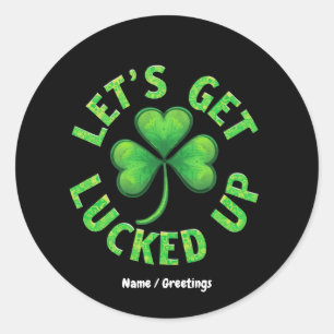 Lasst uns den St. Patrick's Day Funny aufholen Runder Aufkleber