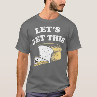 Lasst uns dieses Brot bekommen T-Shirt