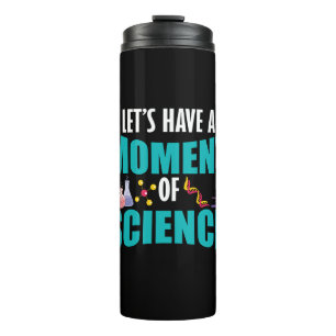 Lasst uns einen Moment der Wissenschaft haben Thermosbecher