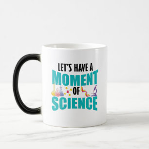 Lasst uns einen Moment der Wissenschaft haben Verwandlungstasse