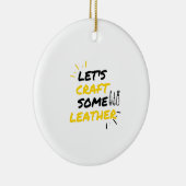 Lasst uns etwas Leder machen Keramik Ornament (Rechts)
