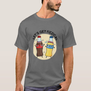 Lasst uns fizzenhaftes Trinkkleid bekommen T-Shirt