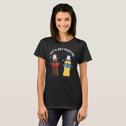 Lasst uns fizzical Funny Soda Pop Pun Dark BG T-Shirt (Vorne ganz)