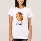 Lasst uns Frank Funny Frankfurter Pun sein T-Shirt (Vorderseite)
