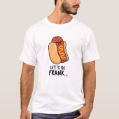 Lasst uns Frank Funny Frankfurter Pun sein T-Shirt (Vorderseite)