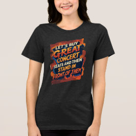 Lasst uns großartige Konzertsitze kaufen, um vorne Tri-Blend Shirt