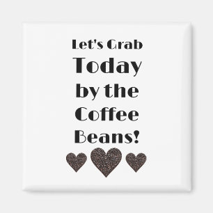 Lasst uns heute an den Kaffeebohnen packen Magnet