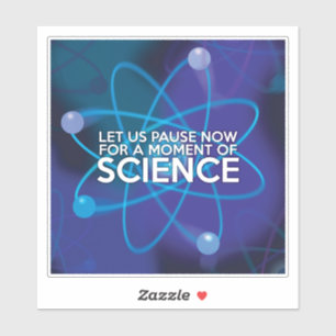 LASST UNS JETZT FÜR EINEN MOMENT DER WISSENSCHAFT AUFKLEBER