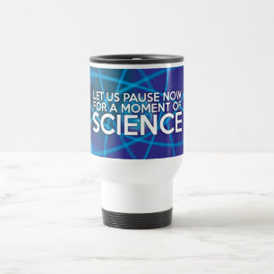 LASST UNS JETZT FÜR EINEN MOMENT DER WISSENSCHAFT  REISEBECHER