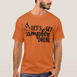 Lasst uns Lagerfeuer betrunken wandern und campen T-Shirt