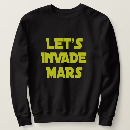 Lasst uns Mars eindringen Sweatshirt (Design vorne)