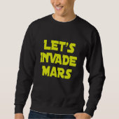 Lasst uns Mars eindringen Sweatshirt (Vorderseite)