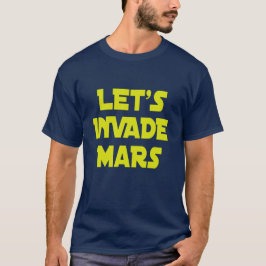 Lasst uns Mars eindringen T-Shirt