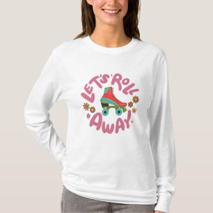 Lasst uns mit den Rollschuhen wegrollen T-Shirt