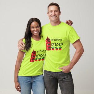 Lasst uns mit Ketchup aufholen T-Shirt