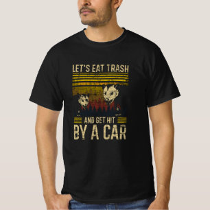 Lasst uns Müll essen und mit dem Auto anfangen T-Shirt