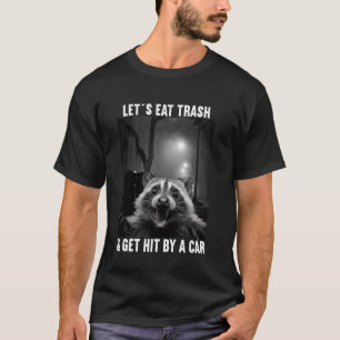 Lasst uns Müll essen und von einem Auto getroffen T-Shirt
