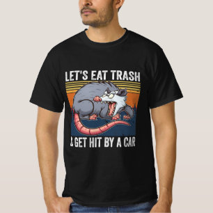 Lasst uns Müll essen und von einem Auto Opossum tr T-Shirt