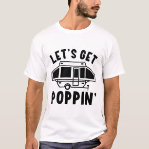 Lasst uns Poppin Camping Pop Up Camper Rv Anhänger T-Shirt