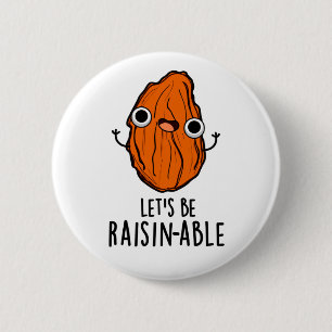 Lasst uns Raisin-fähige Funny Raisin Pun sein Button