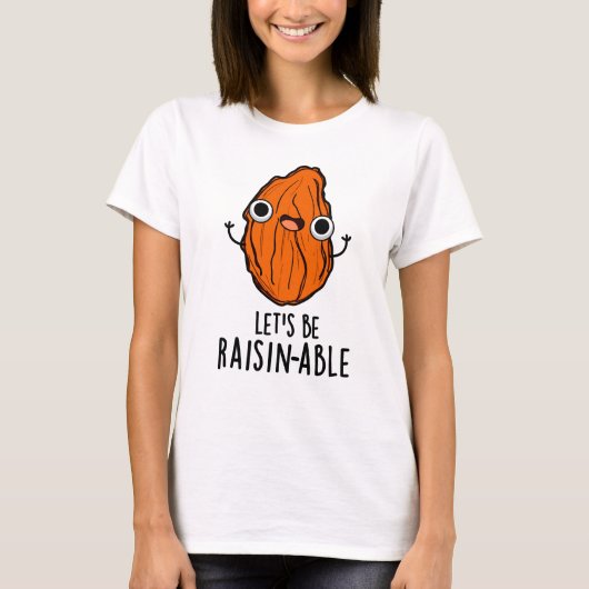 Lasst uns Raisin-fähige Funny Raisin Pun sein T-Shirt (Vorderseite)