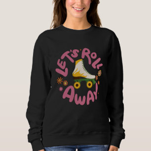 Lasst uns Roller-Skate wegrollen Sweatshirt