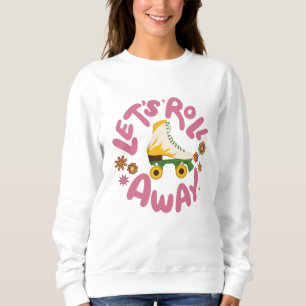 Lasst uns Roller-Skate wegrollen Sweatshirt