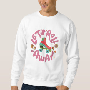 Lasst uns Roller-Skate wegrollen Sweatshirt