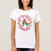 Lasst uns Roller-Skate wegrollen T-Shirt (Vorderseite)